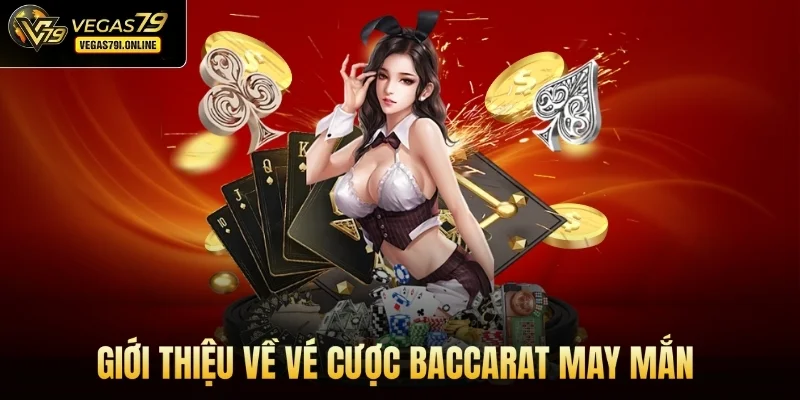 Giới thiệu về vé cược baccarat may mắn