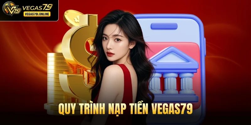 Quy trình nạp tiền Vegas79