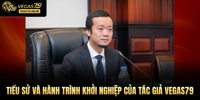 Tiểu sử và hành trình khởi nghiệp của tác giả Vegas79